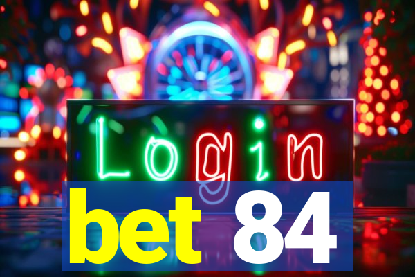 bet 84